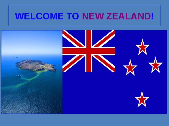WELCOME TO NEW ZEALAND ! 