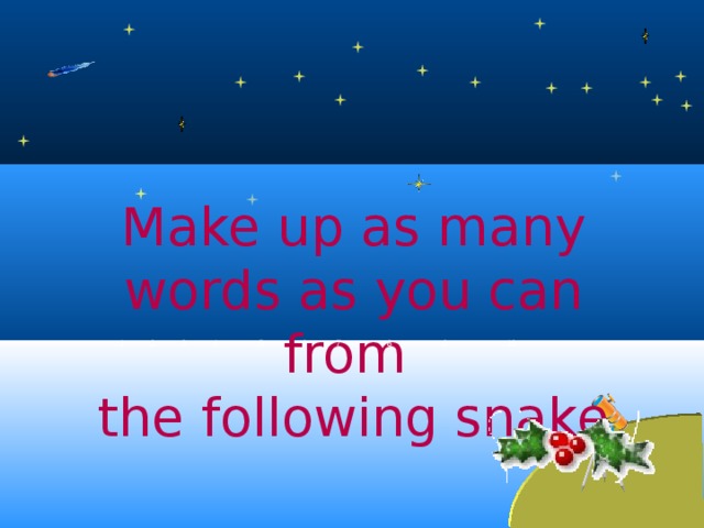 Make up as many words as you can from the following snake 1 2 3 4 5 6 7 8 8 10 