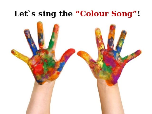 Let`s sing the “Colour Song” ! 