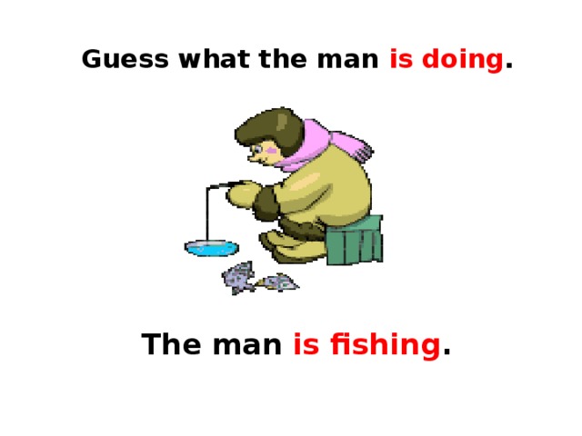 Guess what the man is doing . The man is fishing . 