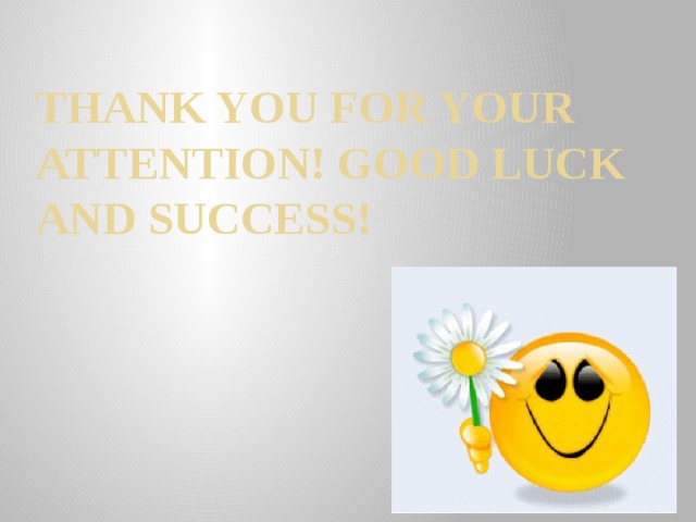 Thank You for your ATTENTION! Good LUCK aND SUCCESS! 