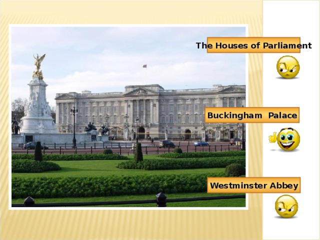 The Houses of Parliament Buckingham Palace Westminster Abbey 