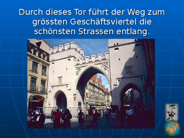 Durch dieses Tor führt der Weg zum grössten Geschäftsviertel die schönsten Strassen entlang.