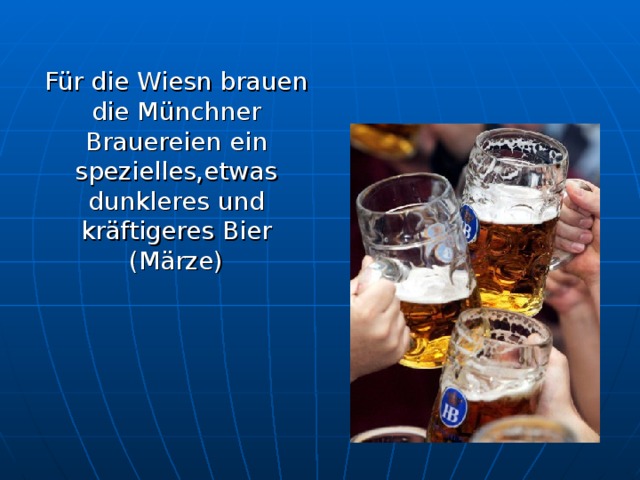 Für die Wiesn brauen die Münchner Brauereien ein spezielles,etwas dunkleres und kräftigeres Bier (Märze)