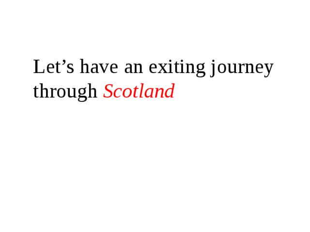 Let’s have an exiting journey through Scotland 