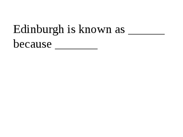 Edinburgh is known as ______ because _______ 