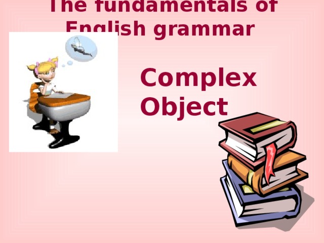 The fundamentals of English grammar  Complex Object 