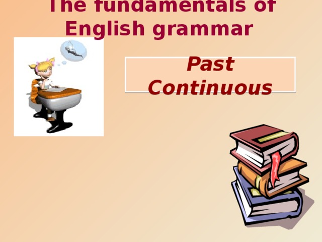 The fundamentals of English grammar  Past Continuous 