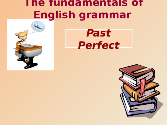 The fundamentals of English grammar  Past Perfect 