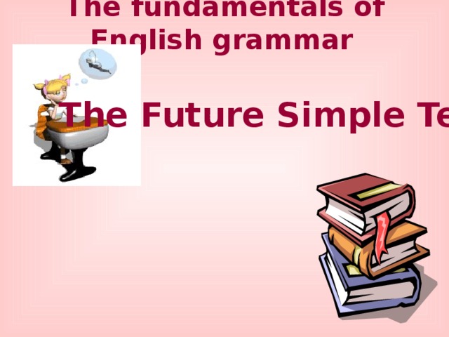 The fundamentals of English grammar  The Future Simple Tense 
