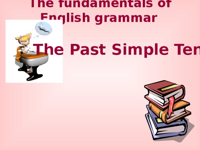 The fundamentals of English grammar  The Past Simple Tense 