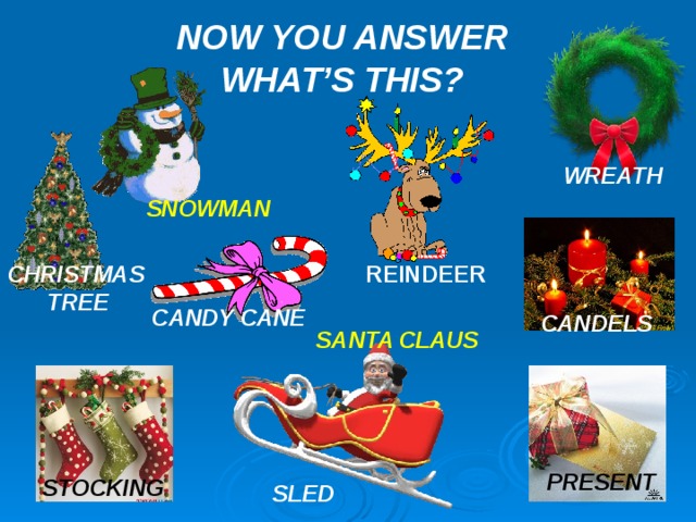 NOW YOU ANSWER WHAT’S THIS? WREATH SNOWMAN REINDEER CHRISTMAS  TREE CANDY CANE CANDELS SANTA  CLAUS PRESENT STOCKING SLED 