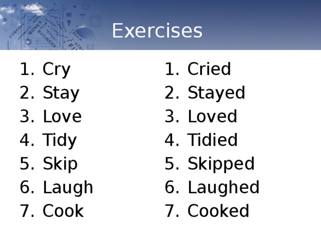 Exercises Cried Stayed   Loved   Tidied    Skipped   Laughed  Cooked  Cry Stay   Love   Tidy    Skip   Laugh   Cook  