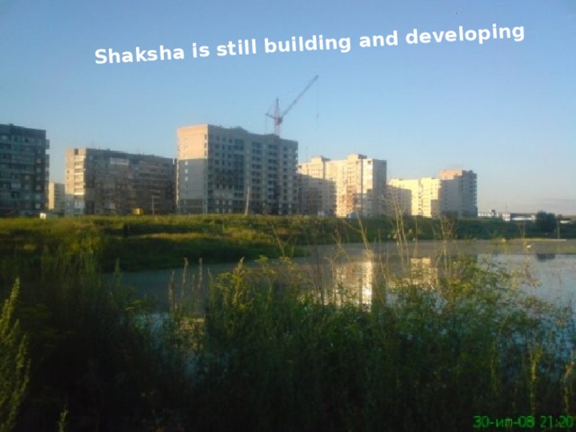  Shaksha is still building and developing 