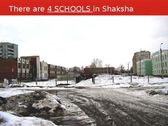 There are 4 SCHOOLS in Shaksha 
