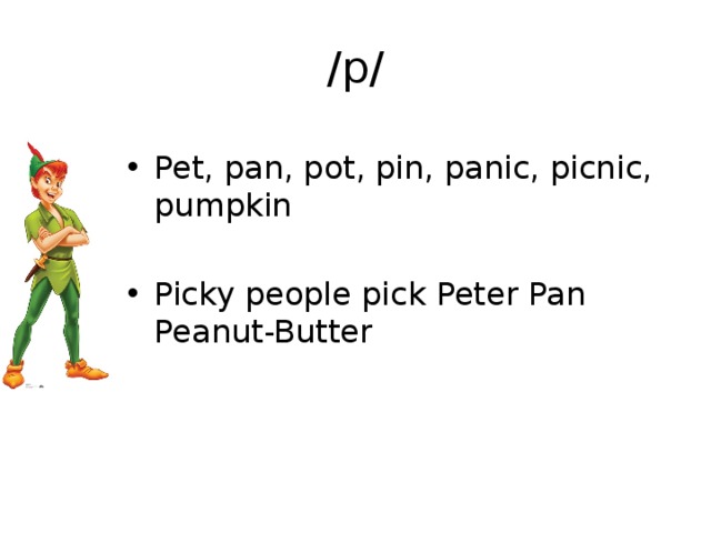 /p/ Pet, pan, pot, pin, panic, picnic, pumpkin Picky people pick Peter Pan Peanut-Butter 