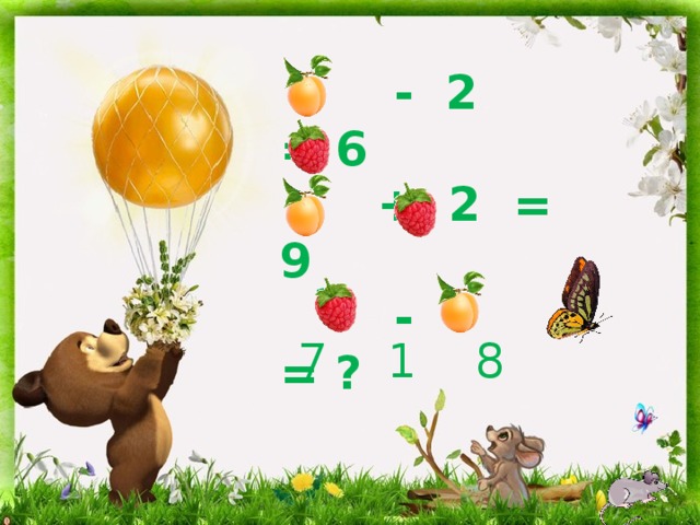  - 2 = 6  + 2 = 9  - = ? ?   7 1 8 
