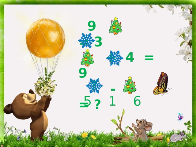  9 - = 3  + 4 = 9  - = ?  ?   5 1 6 