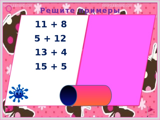 Решите примеры 11 + 8 =19 5 + 12 =17 13 + 4 =17 15 + 5 =20 