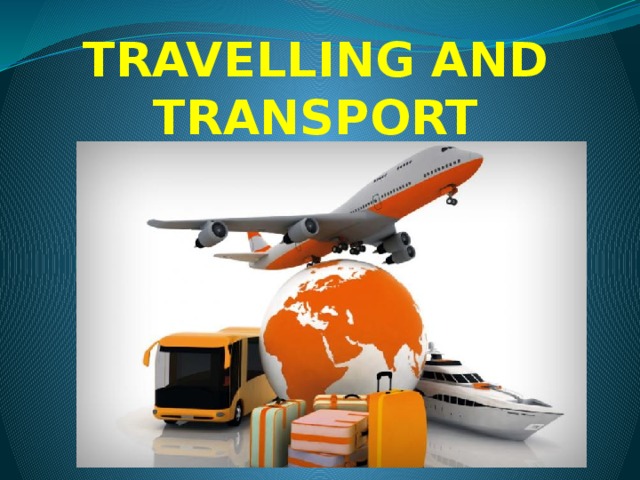 TRAVELLING AND TRANSPORT 