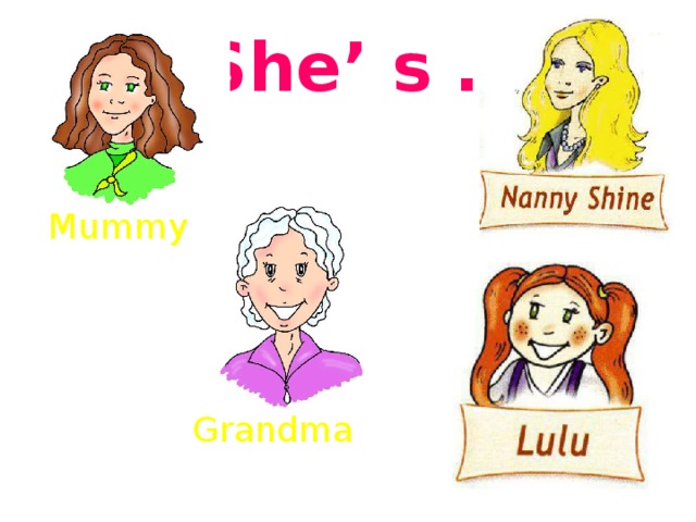 She’ s … Mummy Grandma 