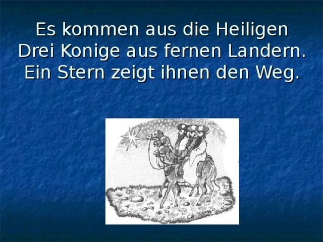 Es kommen aus die Heiligen Drei Konige aus fernen Landern. Ein Stern zeigt ihnen den Weg. 