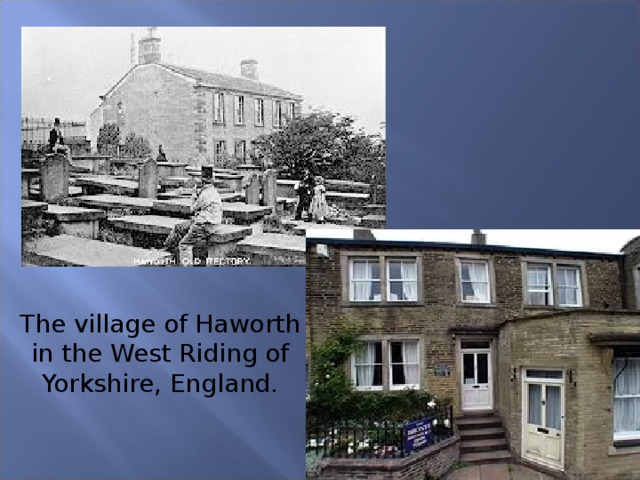 The village of Haworth in the West Riding of Yorkshire, England.
