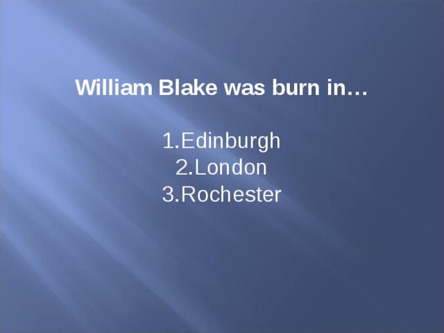 William Blake was burn in…