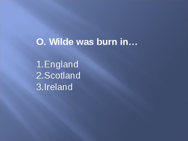 O. Wilde was burn in…