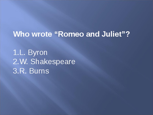 Who wrote “Romeo and Juliet”?