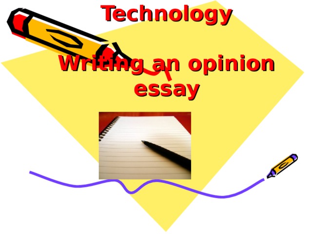Technology Writing an opinion essay