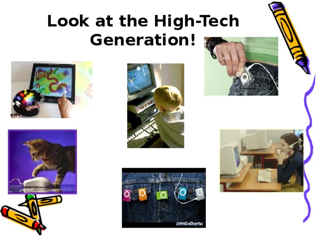 Look at the High-Tech Generation! 