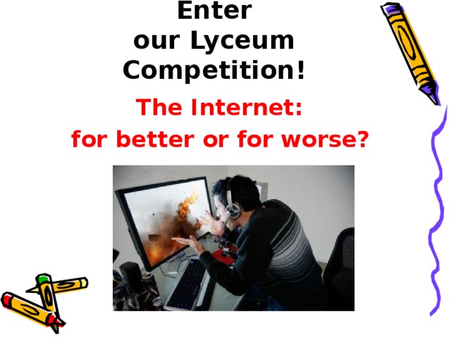 Enter our Lyceum Competition! The Internet: for better or for worse?