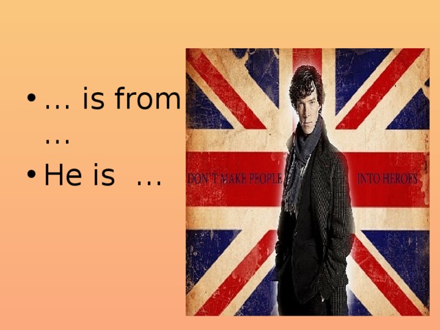 … is from … He is … 
