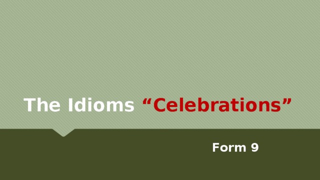 The Idioms “Celebrations” Form 9 