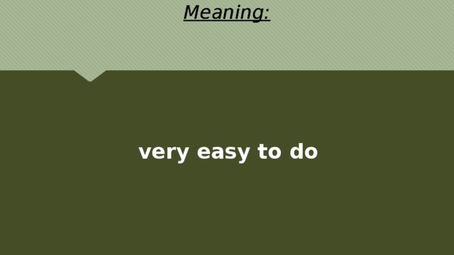 Meaning:   very easy to do 