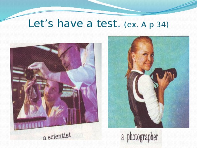 Let’s have a test. (ex. A p 34) 