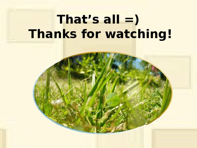 That’s all =)  Thanks for watching! 