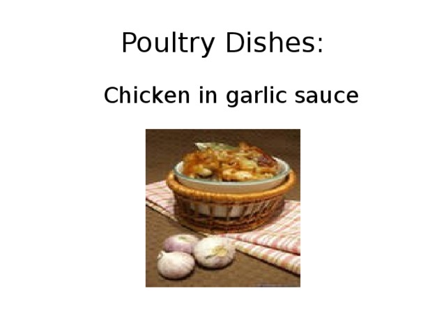 Poultry Dishes :  Chicken in garlic sauce 