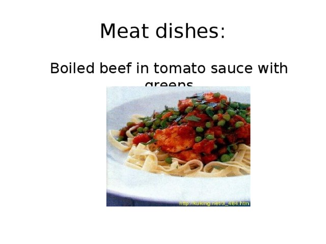 Meat dishes :  Boiled beef in tomato sauce with greens 