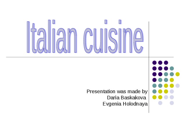  Presentation was made by  Daria Baskakova Evgenia Holodnaya 