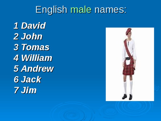 English male  names: 1 David 2 John 3 Tomas 4 William 5 Andrew 6 Jack 7 Jim   