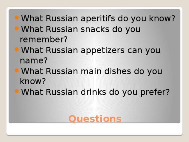 What Russian aperitifs do you know? What Russian snacks do you remember? What Russian appetizers can you name? What Russian main dishes do you know? What Russian drinks do you prefer? Questions 