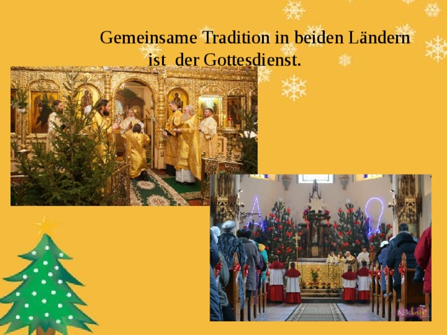  Gemeinsame Tradition in beiden Ländern  ist der Gottesdienst. 