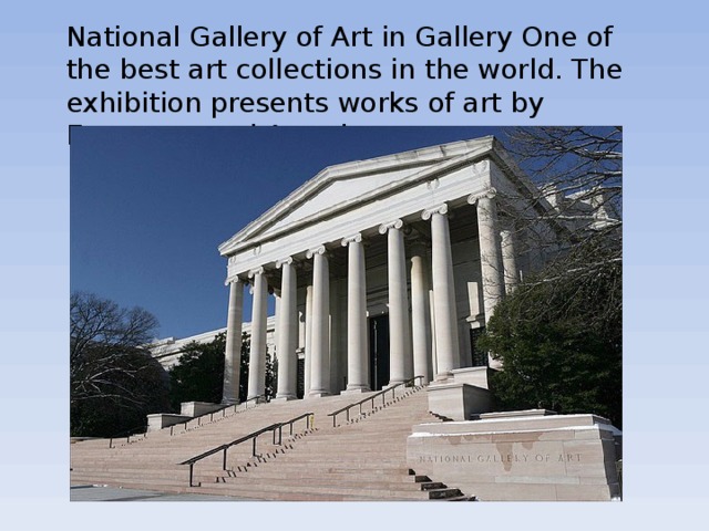 National Gallery of Art in Gallery One of the best art collections in the world. The exhibition presents works of art by European and American masters. 