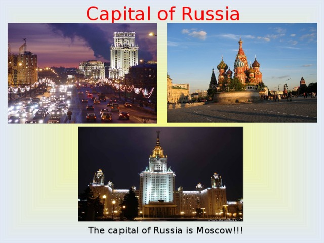 Capital of Russia  The capital of Russia is Moscow!!! 
