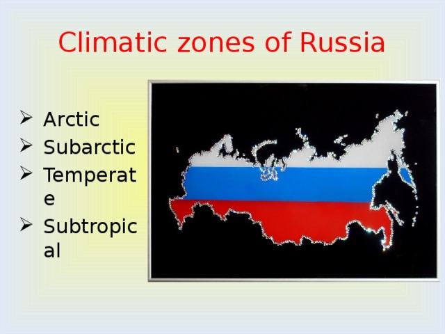 Climatic zones of Russia Arctic Subarctic Temperate Subtropical 
