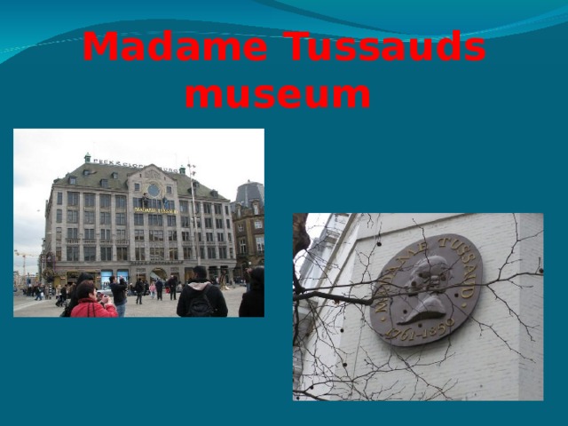 Madame Tussauds museum  