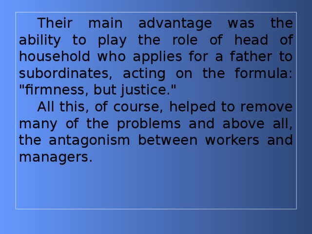 Their main advantage was the ability to play the role of head of household who applies for a father to subordinates, acting on the formula: 