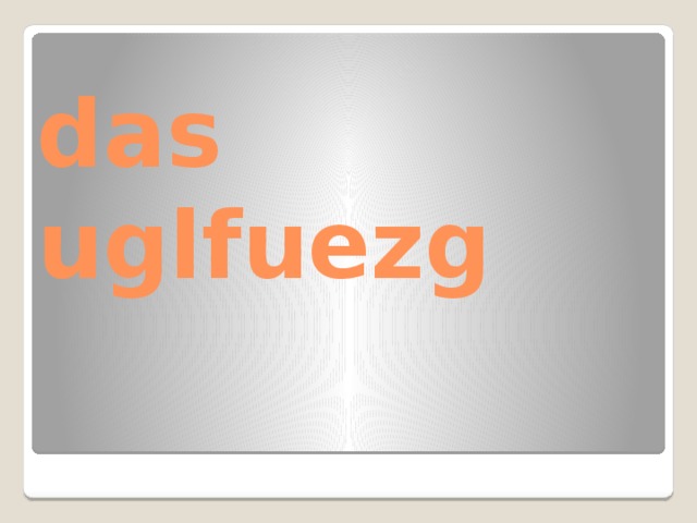 das uglfuezg 